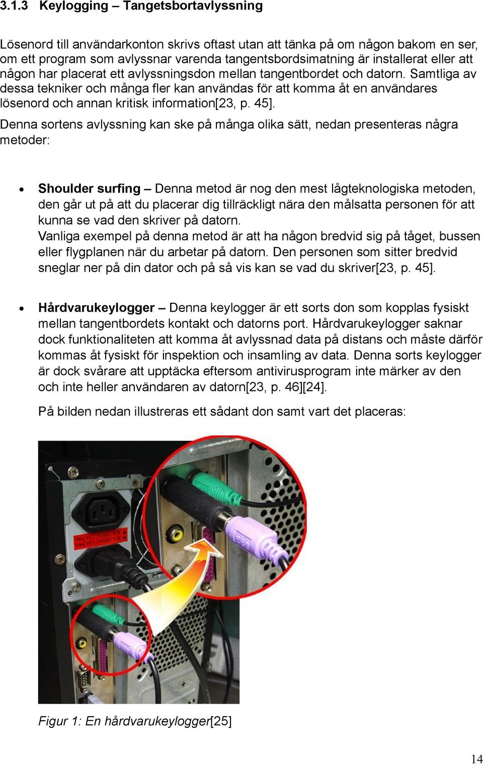 Samtliga av dessa tekniker och många fler kan användas för att komma åt en användares lösenord och annan kritisk information[23, p. 45].