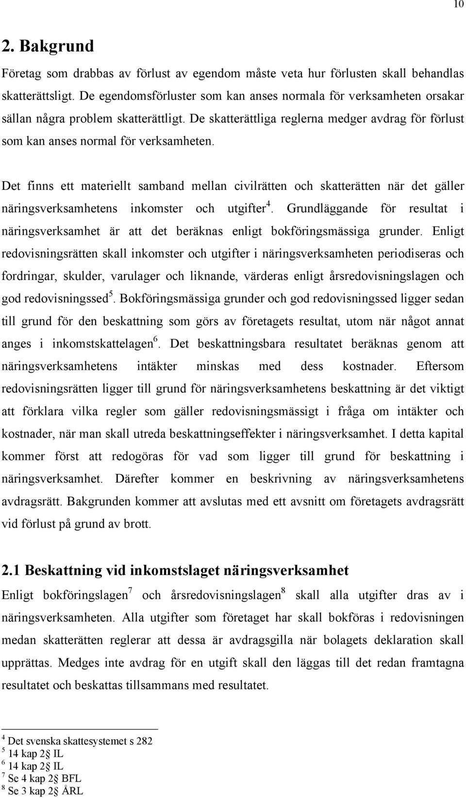 Det finns ett materiellt samband mellan civilrätten och skatterätten när det gäller näringsverksamhetens inkomster och utgifter 4.