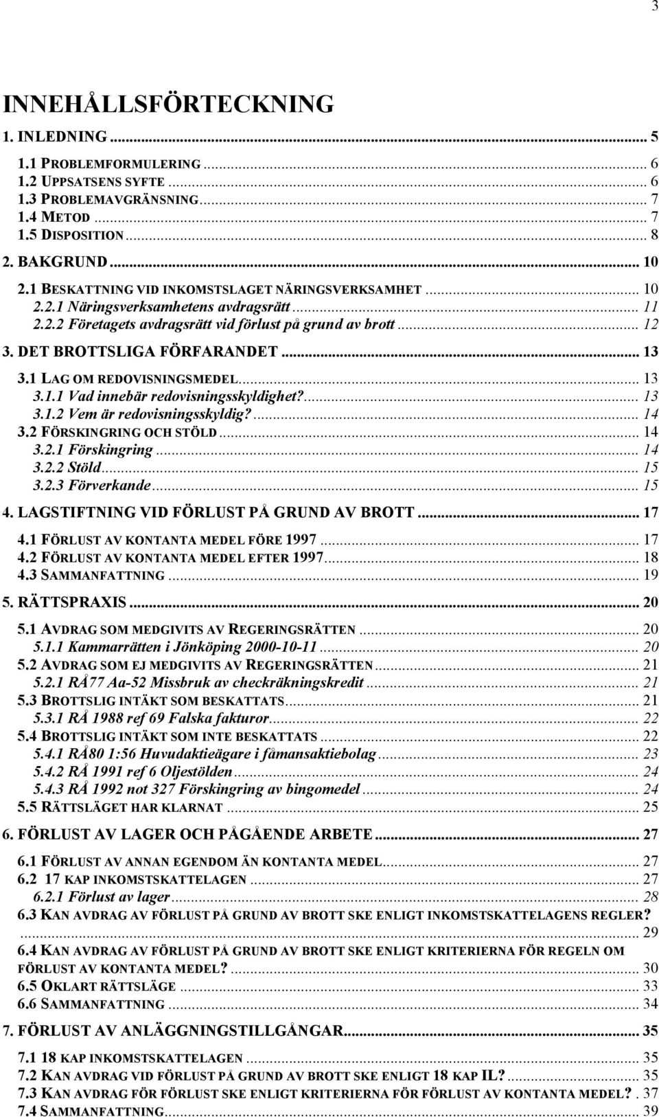 .. 13 3.1 LAG OM REDOVISNINGSMEDEL... 13 3.1.1 Vad innebär redovisningsskyldighet?... 13 3.1.2 Vem är redovisningsskyldig?... 14 3.2 FÖRSKINGRING OCH STÖLD... 14 3.2.1 Förskingring... 14 3.2.2 Stöld.