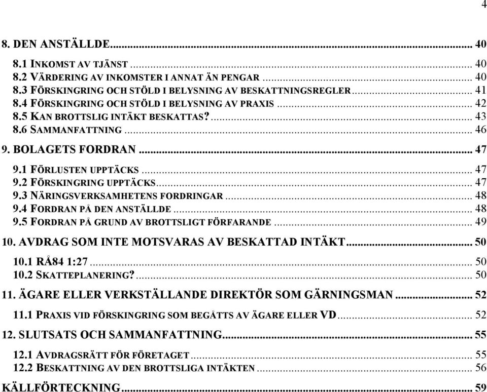 .. 47 9.3 NÄRINGSVERKSAMHETENS FORDRINGAR... 48 9.4 FORDRAN PÅ DEN ANSTÄLLDE... 48 9.5 FORDRAN PÅ GRUND AV BROTTSLIGT FÖRFARANDE... 49 10. AVDRAG SOM INTE MOTSVARAS AV BESKATTAD INTÄKT... 50 10.