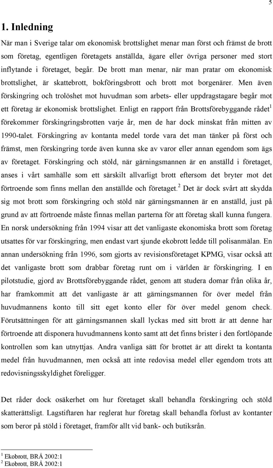 Men även förskingring och trolöshet mot huvudman som arbets- eller uppdragstagare begår mot ett företag är ekonomisk brottslighet.