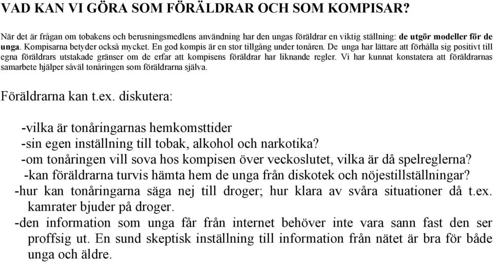 De unga har lättare att förhålla sig positivt till egna föräldrars utstakade gränser om de erfar att kompisens föräldrar har liknande regler.