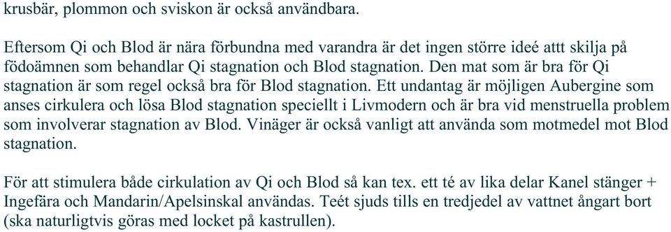 Den mat som är bra för Qi stagnation är som regel också bra för Blod stagnation.