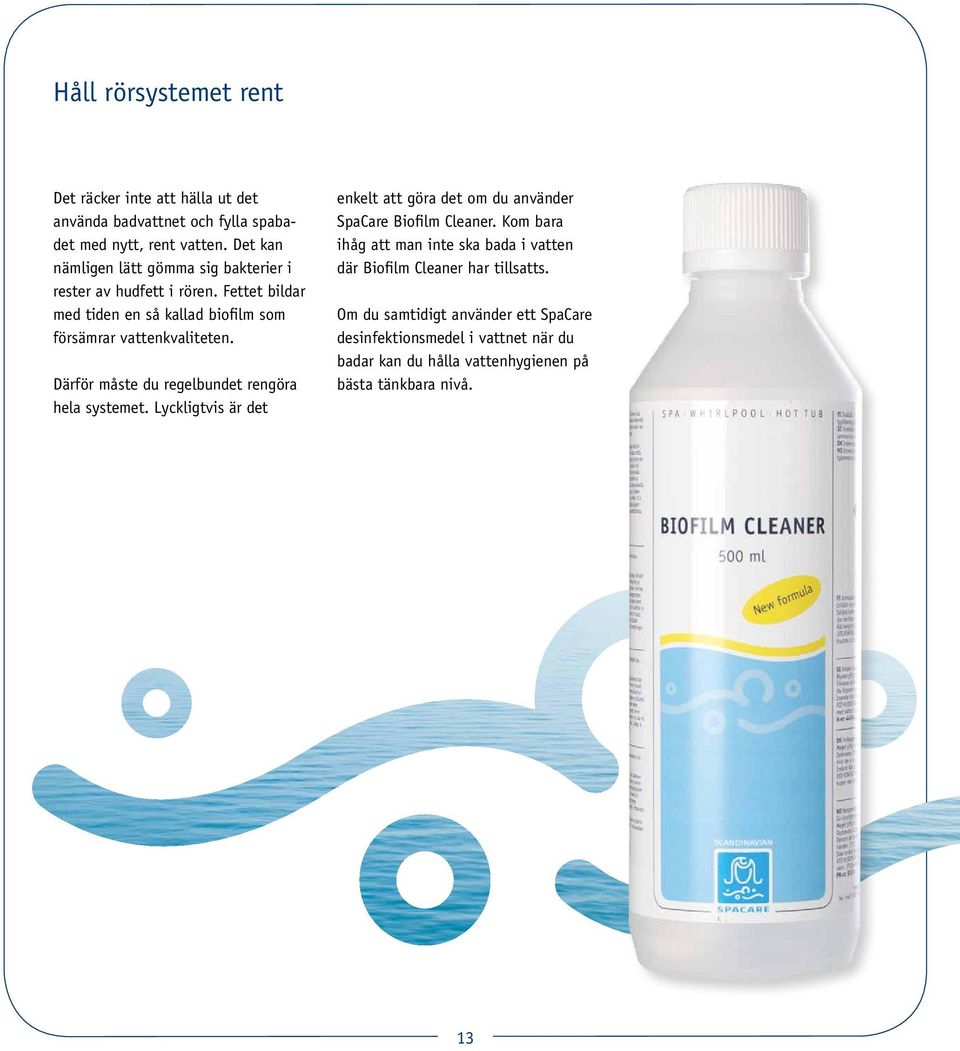 Därför måste du regelbundet rengöra hela systemet. Lyckligtvis är det enkelt att göra det om du använder SpaCare Biofilm Cleaner.