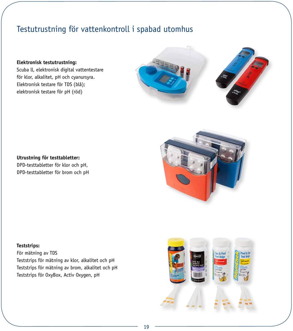 Elektronisk testare för TDS (blå); elektronisk testare för ph (röd) Utrustning för testtabletter: DPD-testtabletter för klor