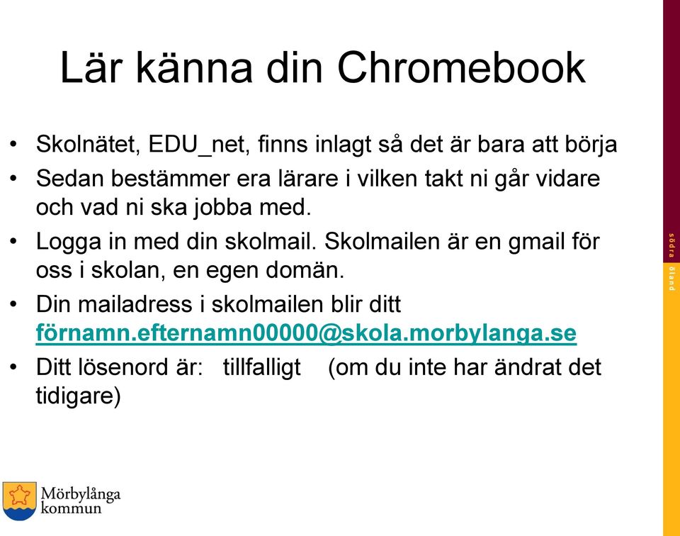 Skolmailen är en gmail för oss i skolan, en egen domän.