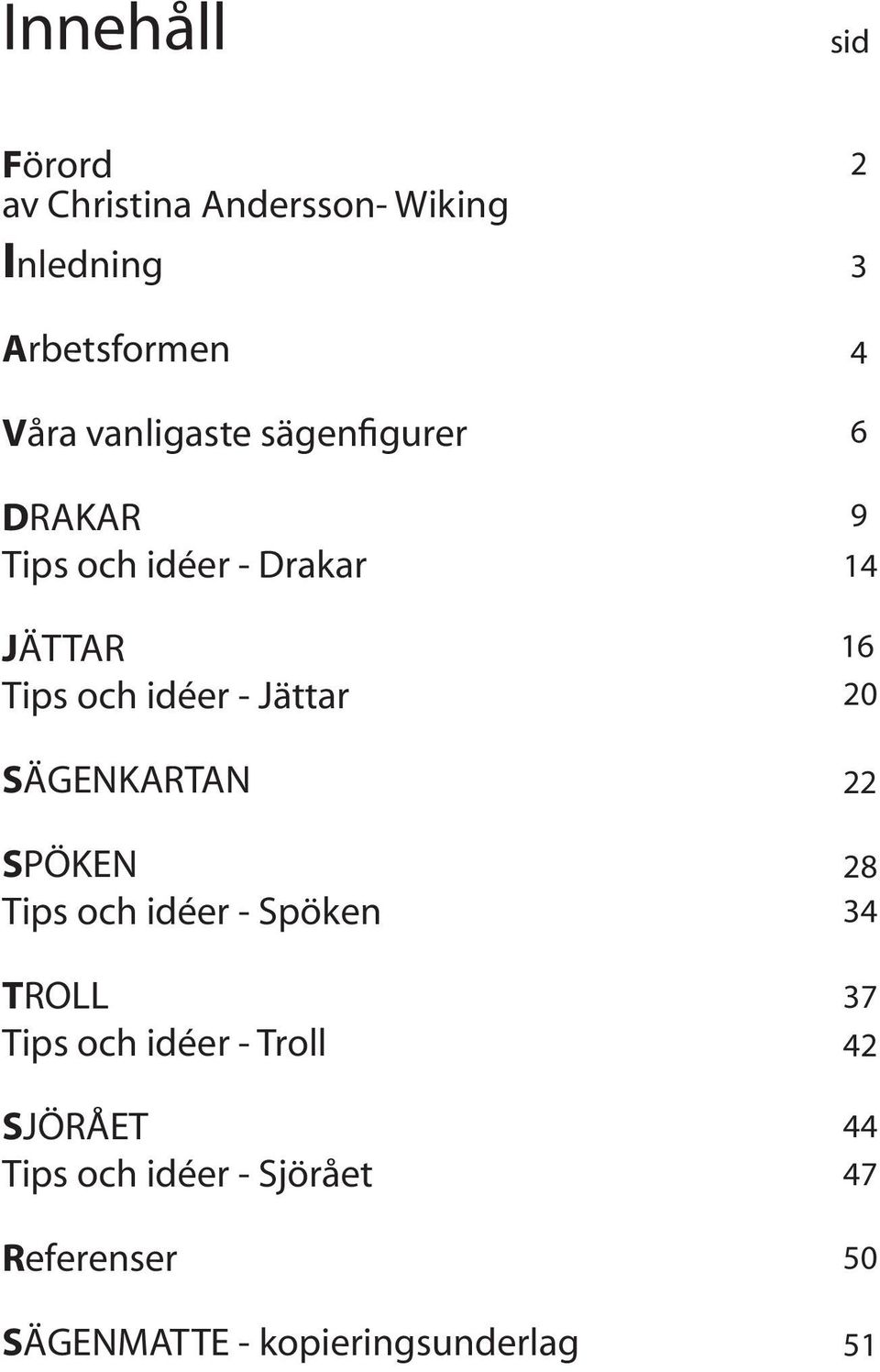 SPÖKEN Tips och idéer - Spöken TROLL Tips och idéer - Troll SJÖRÅET Tips och idéer -