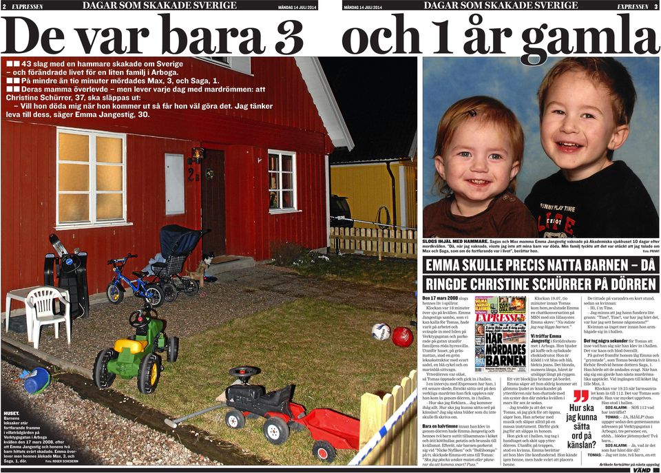 Jag tänker leva till dess, säger Emma Jangestig, 30. SLOGS IHJÆL MED HAMMARE. Sagas och Max mamma Emma Jangestig vaknade på Akademiska sjukhuset 10 dagar efter mordkvällen.