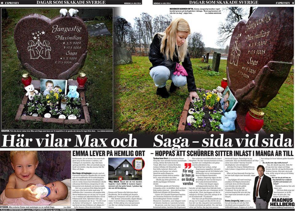 Här vilar Max och Saga sida vid sida EMMA LEVER P HEMLIG ORT HOPPAS ATT SCHÜRRER SITTER INL ST I M NGA R TILL Tyskan kom först till anstalten Hinse- fortfarande.