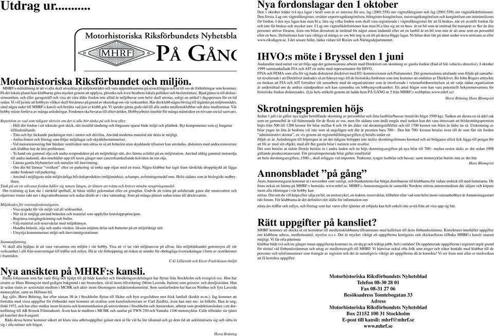 2001 Årgång 9 Nya fordonslagar den 1 oktober På det lokala planet kan klubbarna göra mycket genom att upplysa, påverka och även bearbeta lokala politiker och beslutsfattare.