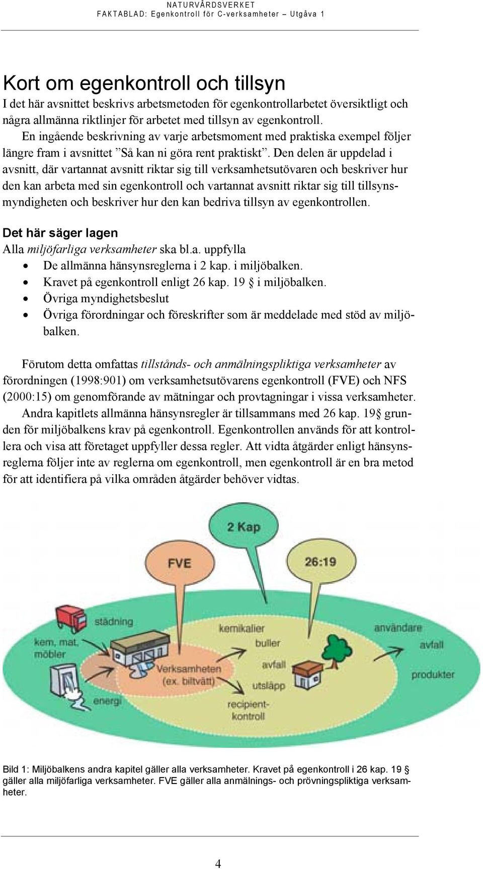 Den delen är uppdelad i avsnitt, där vartannat avsnitt riktar sig till verksamhetsutövaren och beskriver hur den kan arbeta med sin egenkontroll och vartannat avsnitt riktar sig till