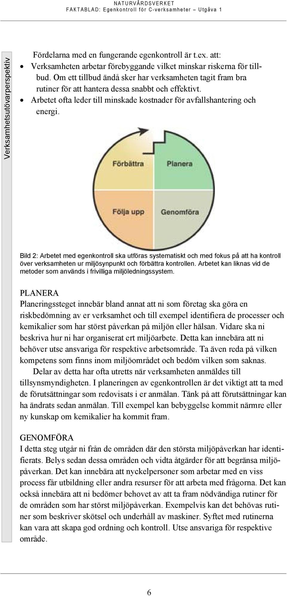 Bild 2: Arbetet med egenkontroll ska utföras systematiskt och med fokus på att ha kontroll över verksamheten ur miljösynpunkt och förbättra kontrollen.