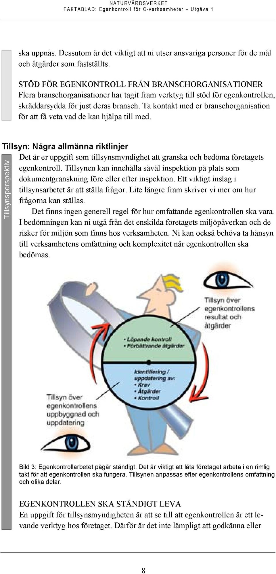 Ta kontakt med er branschorganisation för att få veta vad de kan hjälpa till med.