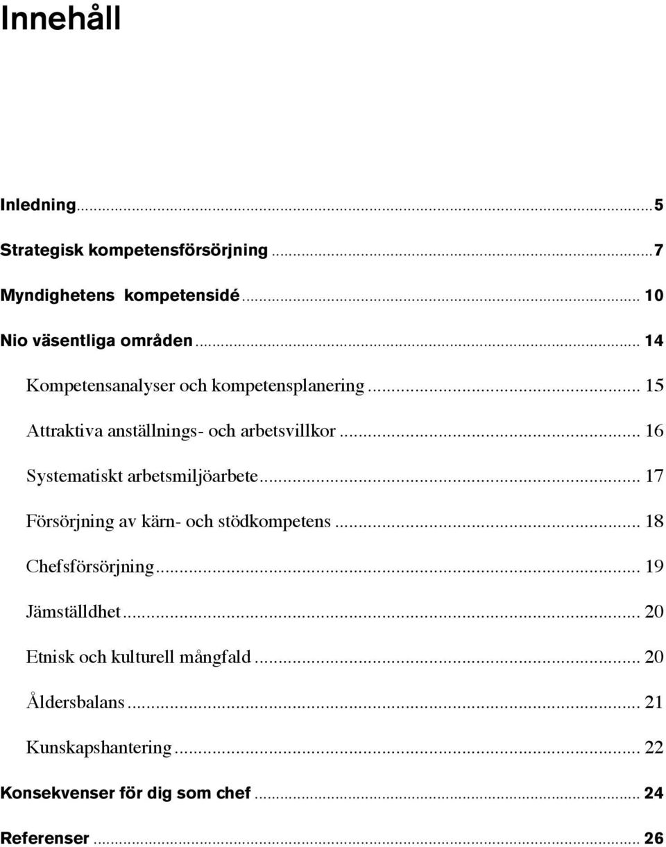 .. 16 Systematiskt arbetsmiljöarbete... 17 Försörjning av kärn- och stödkompetens... 18 Chefsförsörjning.