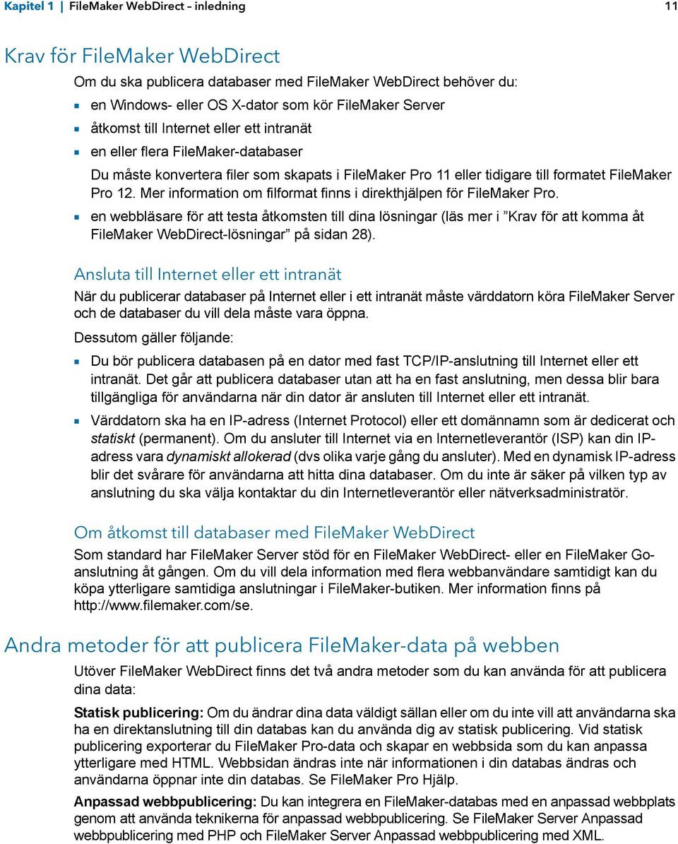 Mer information om filformat finns i direkthjälpen för FileMaker Pro.