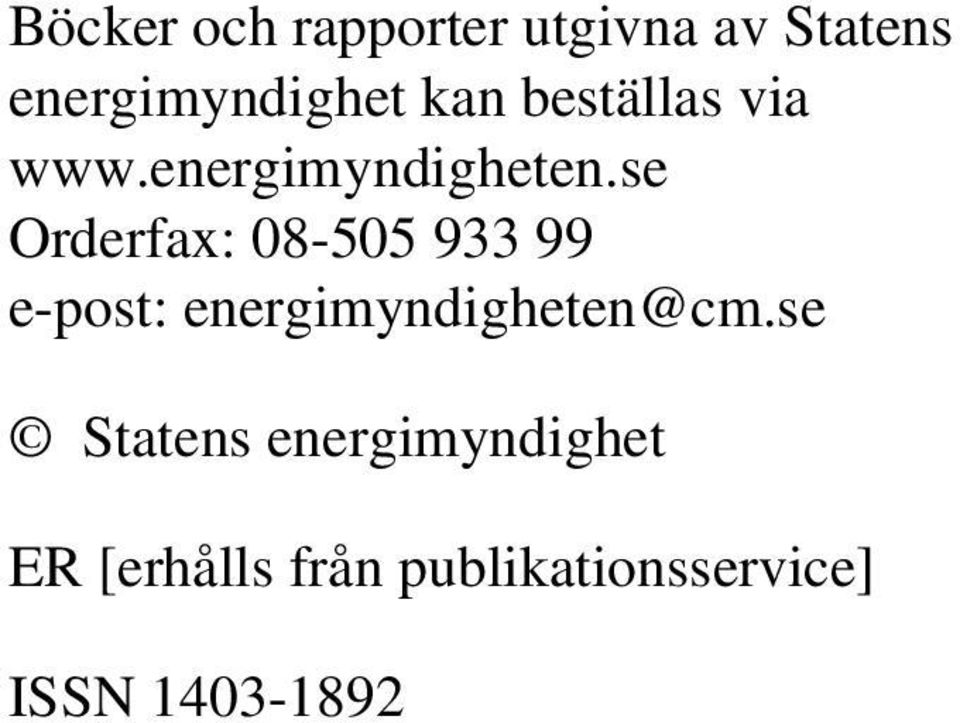 se Orderfax: 08-505 933 99 e-post: energimyndigheten@cm.