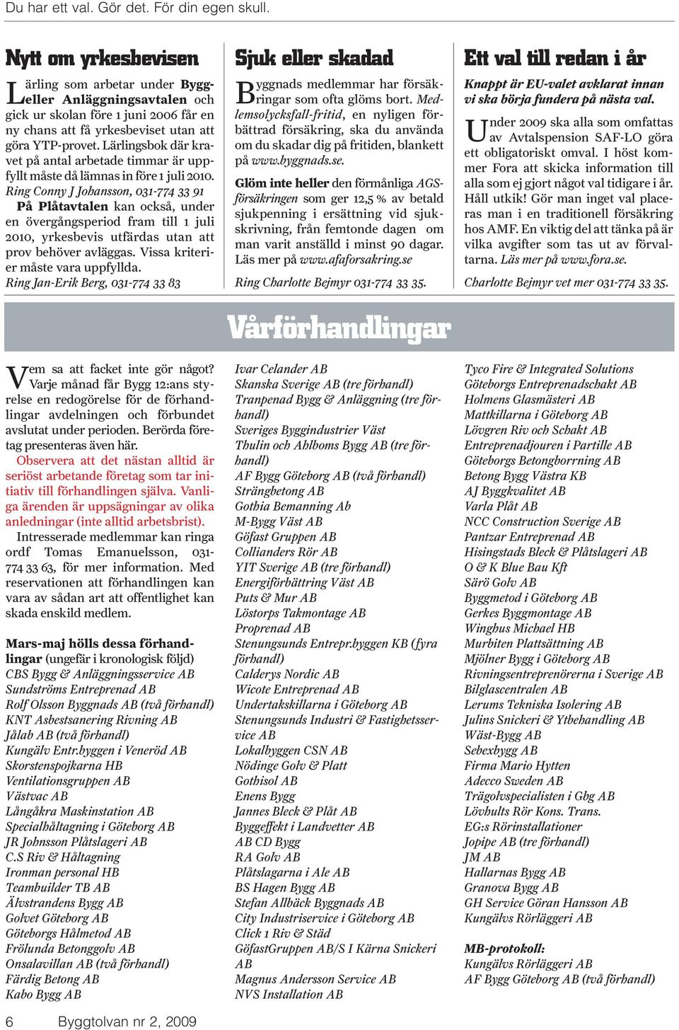 Lärlingsbok där kravet på antal arbetade timmar är uppfyllt måste då lämnas in före 1 juli 2010.