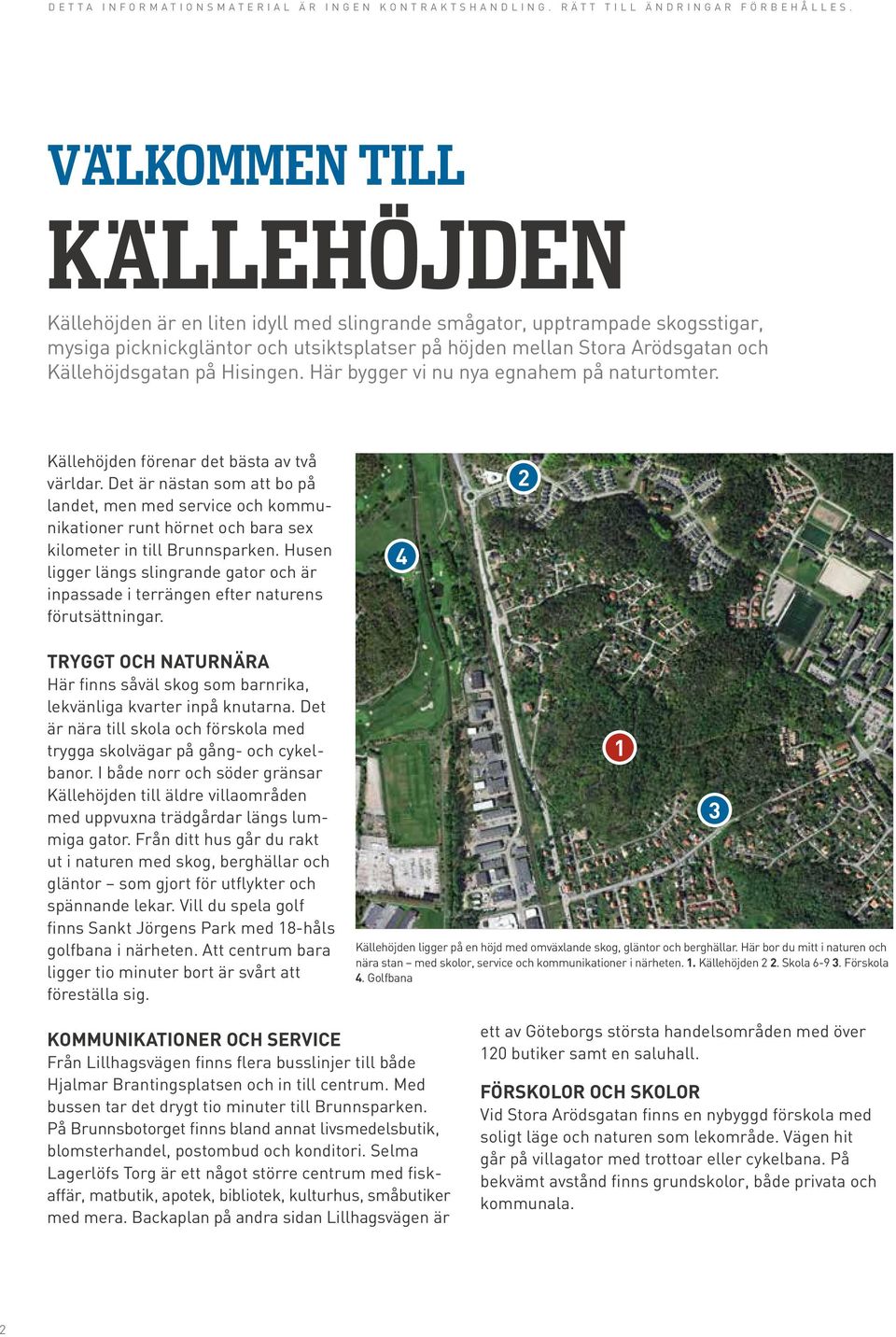 Källehöjdsgatan på Hisingen. Här bygger vi nu nya egnahem på naturtomter. Källehöjden förenar det bästa av två världar.