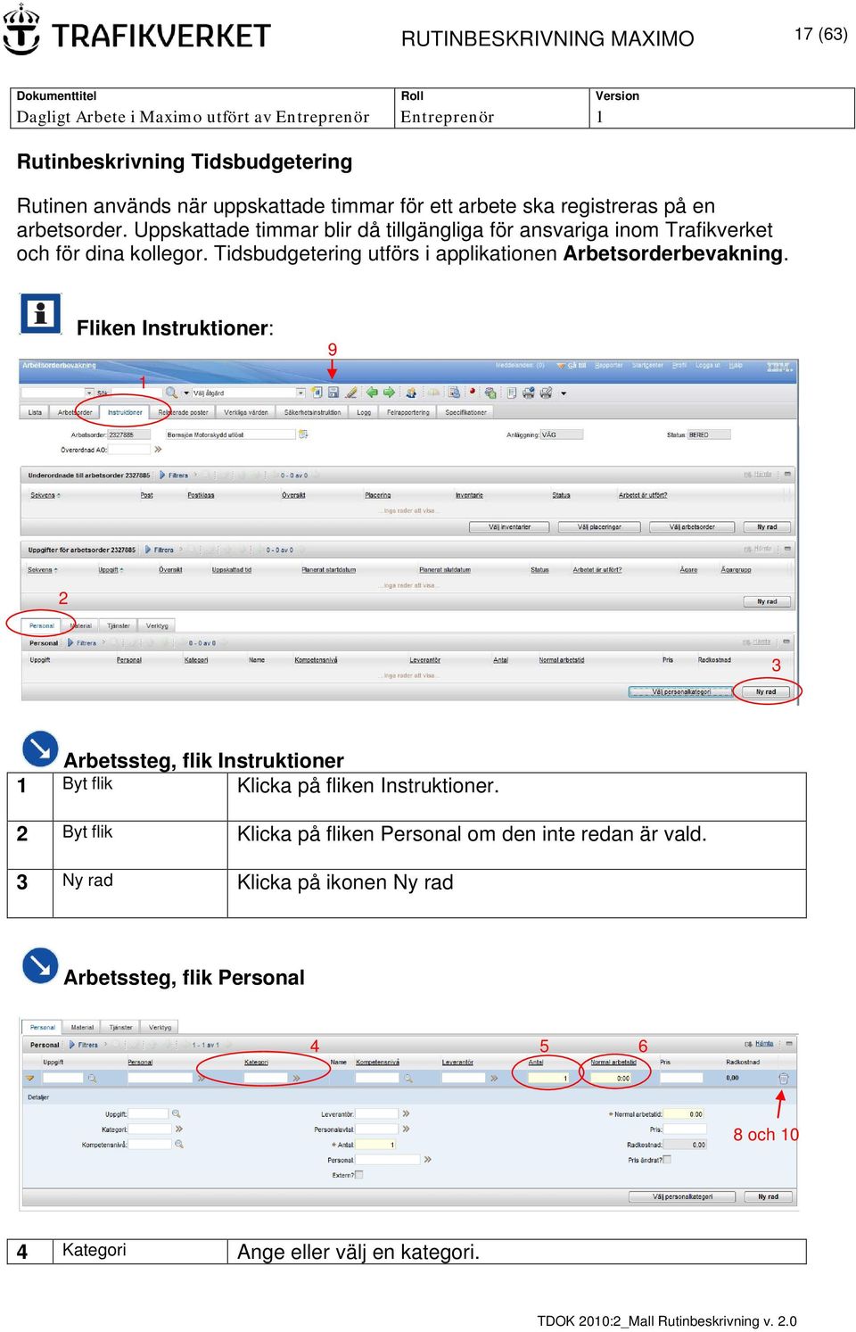 Tidsbudgetering utförs i applikationen Arbetsorderbevakning.