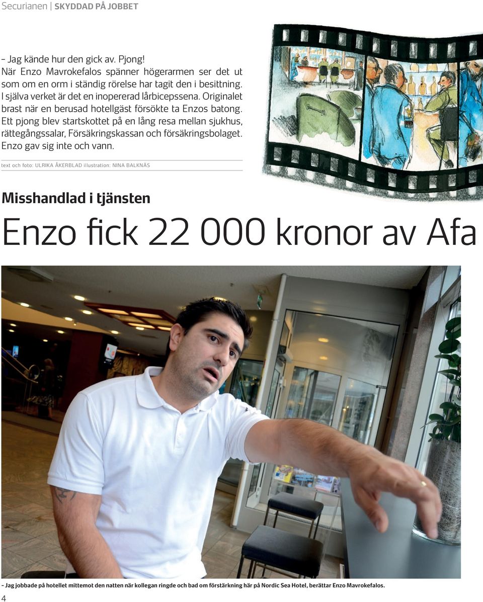 Ett pjong blev startskottet på en lång resa mellan sjukhus, rättegångssalar, Försäkringskassan och försäkringsbolaget. Enzo gav sig inte och vann.