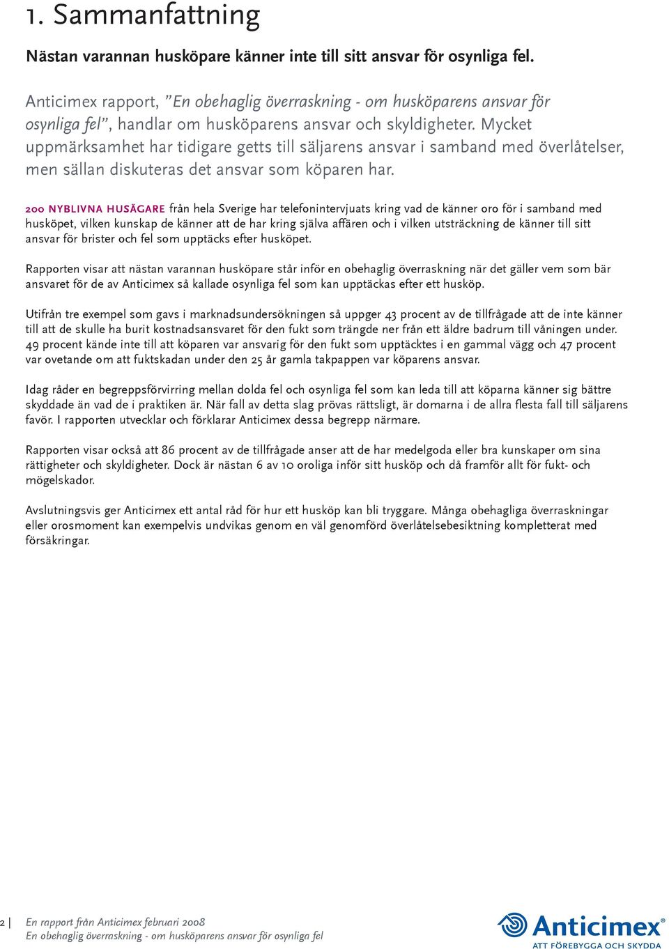 Mycket uppmärksamhet har tidigare getts till säljarens ansvar i samband med överlåtelser, men sällan diskuteras det ansvar som köparen har.