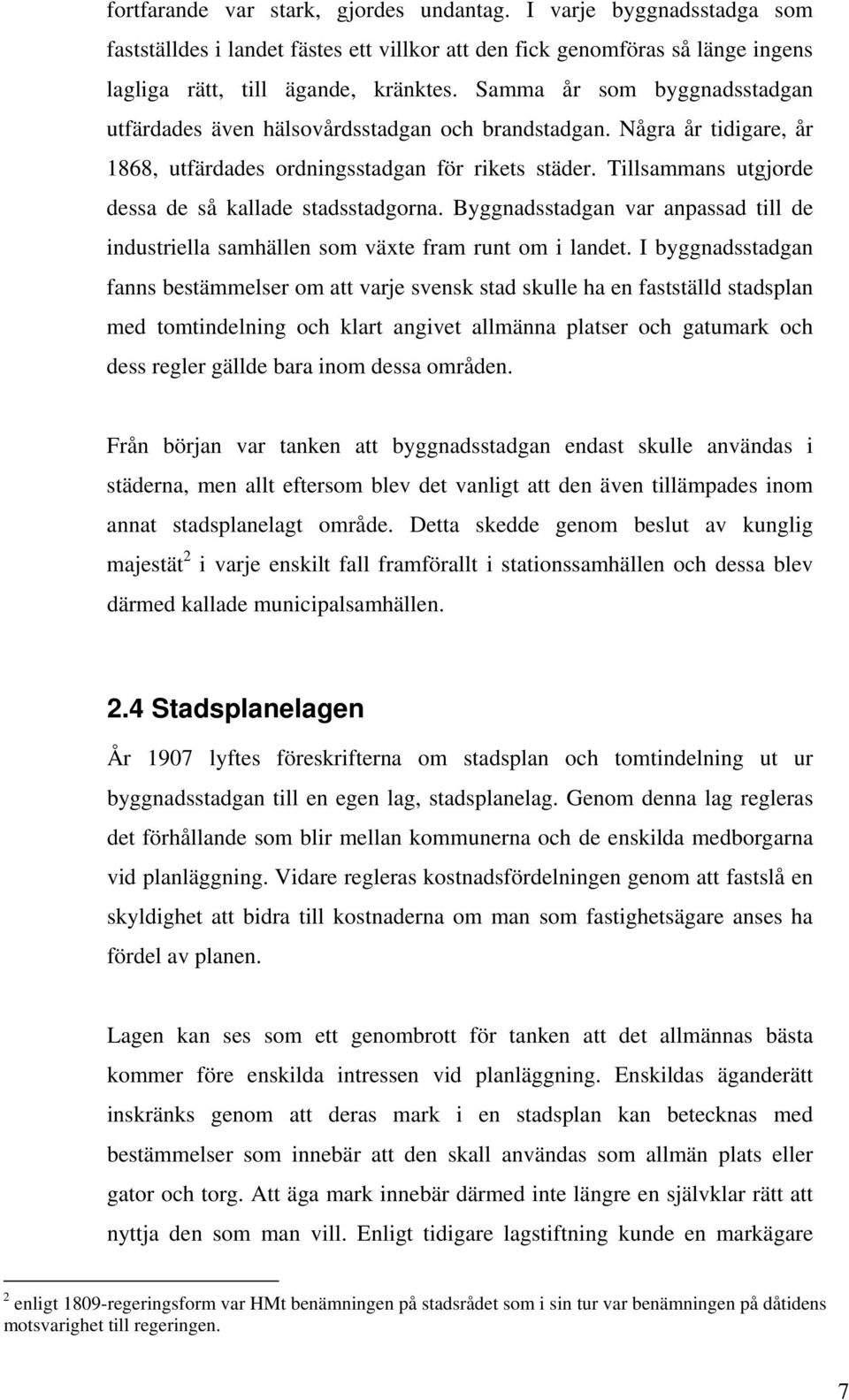 Tillsammans utgjorde dessa de så kallade stadsstadgorna. Byggnadsstadgan var anpassad till de industriella samhällen som växte fram runt om i landet.