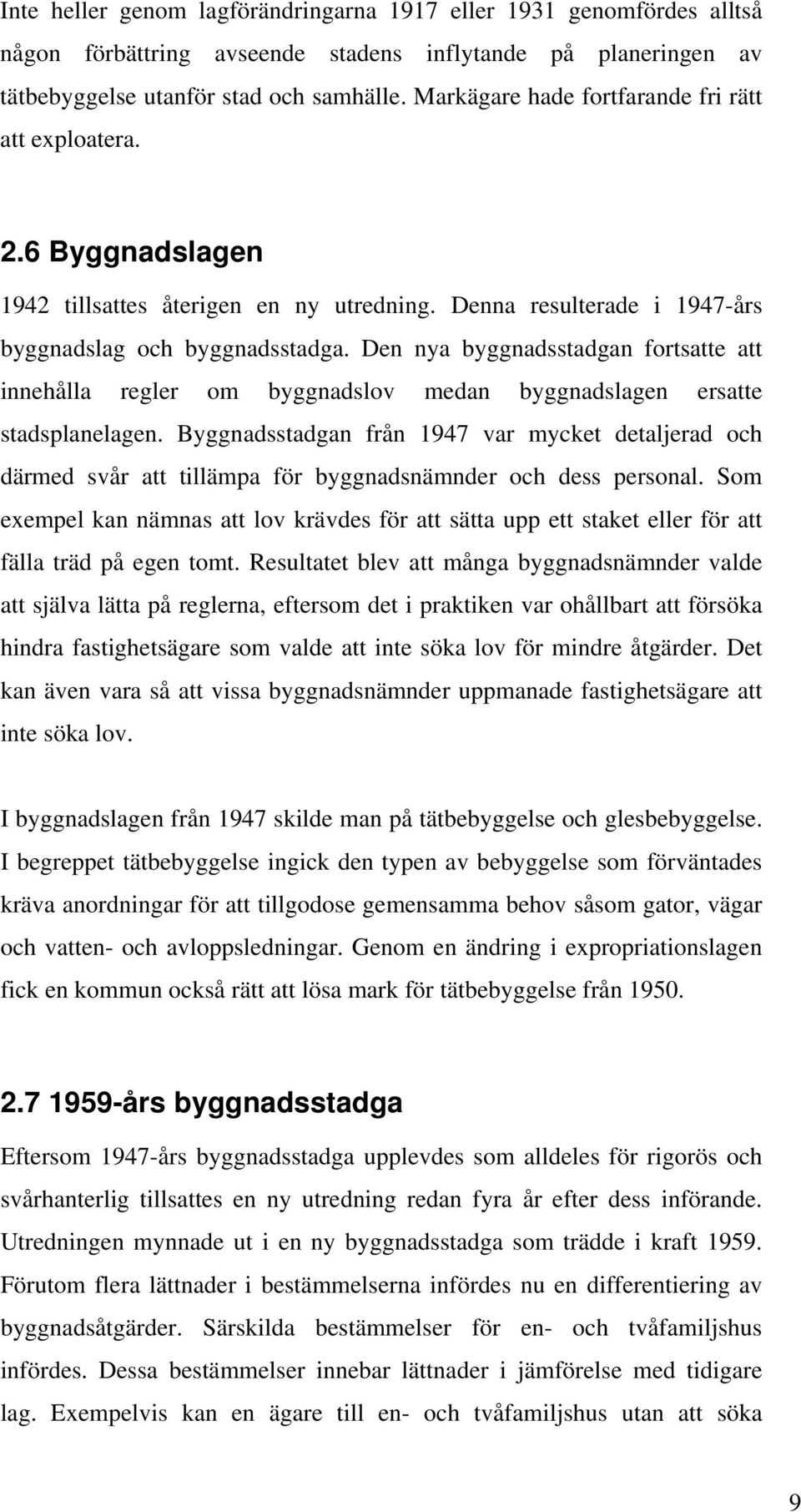 Den nya byggnadsstadgan fortsatte att innehålla regler om byggnadslov medan byggnadslagen ersatte stadsplanelagen.