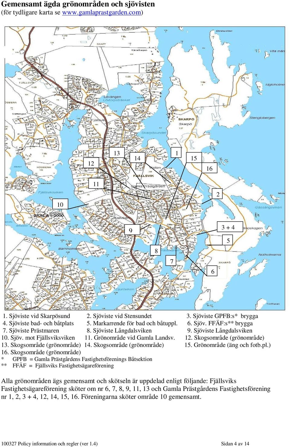 Grönområde vid Gamla Landsv. 12. Skogsområde (grönområde) 13. Skogsområde (grönområde) 14. Skogsområde (grönområde) 15. Grönområde (äng och fotb.pl.) 16.