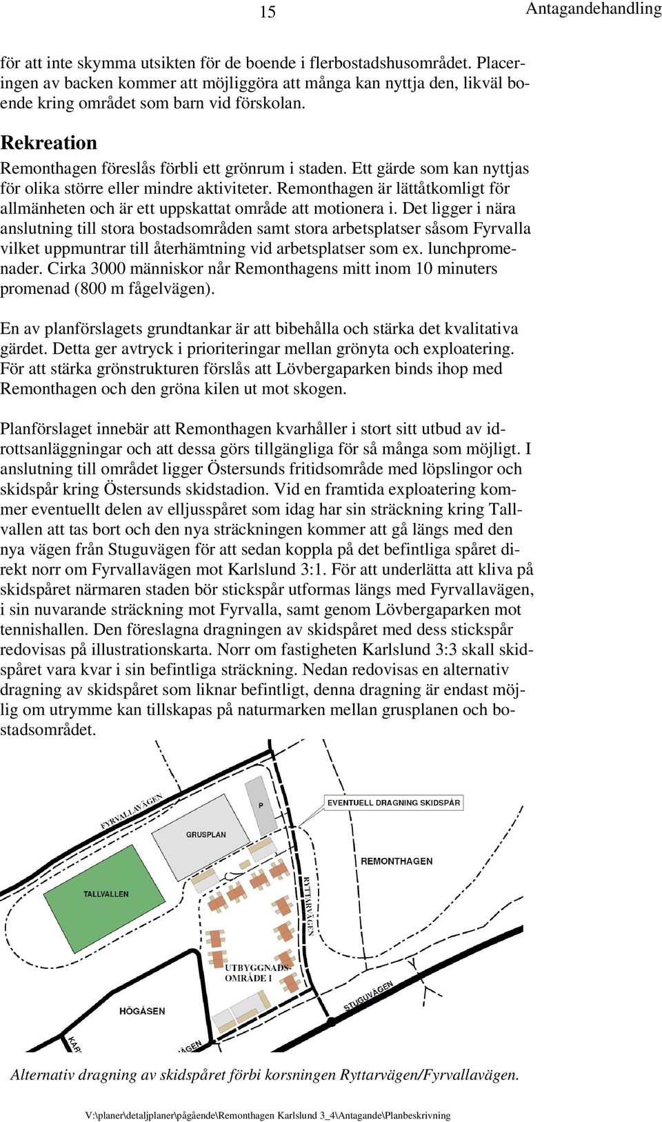 Remonthagen är lättåtkomligt för allmänheten och är ett uppskattat område att motionera i.