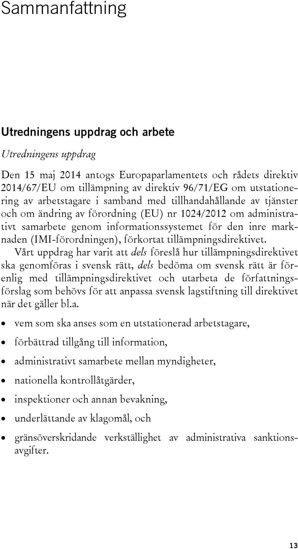 (IMI-förordningen), förkortat tillämpningsdirektivet.