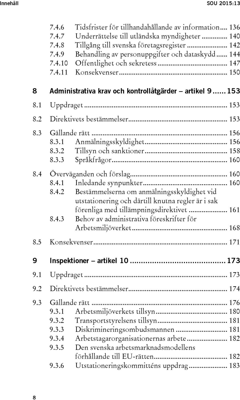 .. 156 8.3.1 Anmälningsskyldighet... 156 8.3.2 Tillsyn och sanktioner... 158 8.3.3 Språkfrågor... 160 8.4 