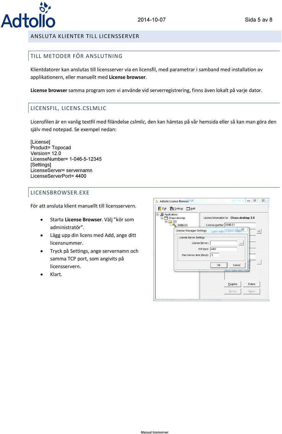CSLMLIC Licensfilen är en vanlig textfil med filändelse cslmlic, den kan hämtas på vår hemsida eller så kan man göra den själv med notepad. Se exempel nedan: [License] Product= Topocad Version= 12.