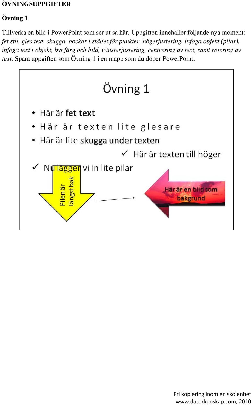punkter, högerjustering, infoga objekt (pilar), infoga text i objekt, byt färg och bild,
