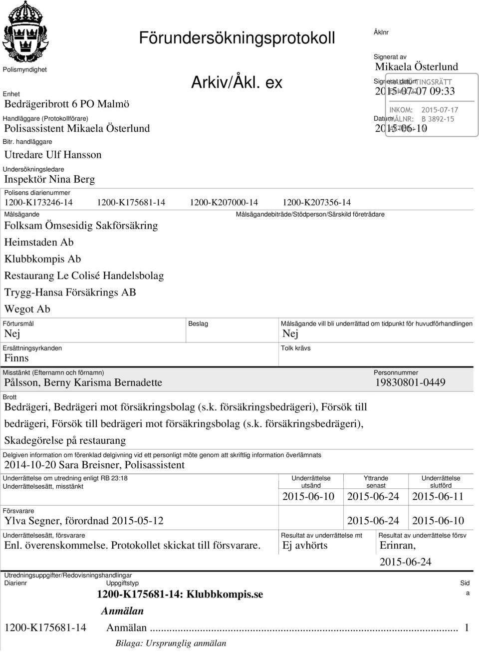 ex Polisens diarienummer 1200-K173246-14 1200-K175681-14 1200-K207000-14 1200-K207356-14 Målsägande Folksam Ömsesidig Sakförsäkring Heimstaden Ab Klubbkompis Ab Restaurang Le Colisé Handelsbolag