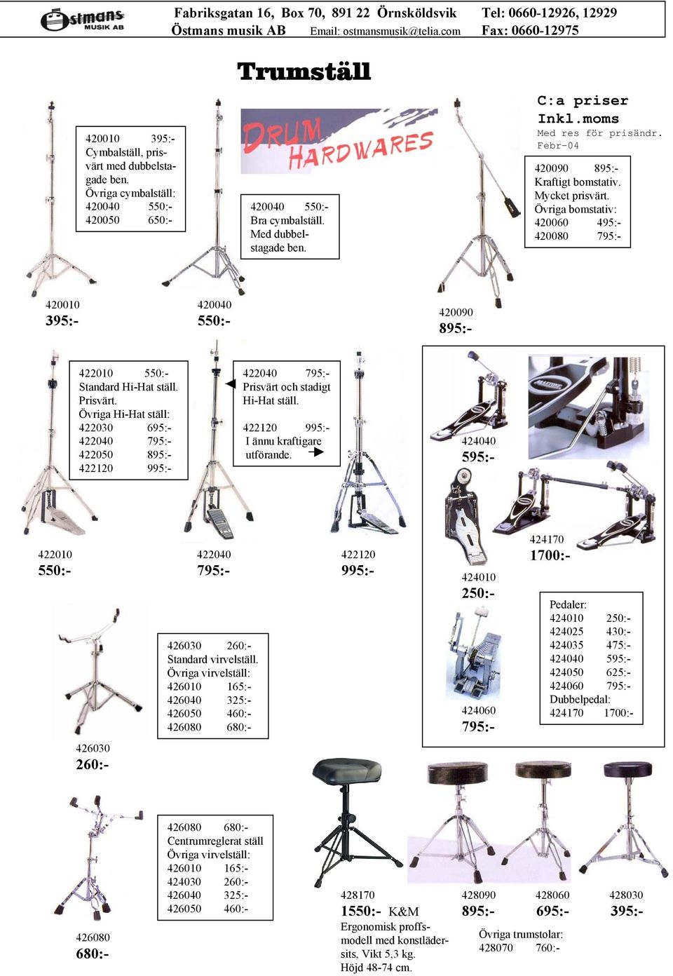Mycket prisvärt. Övriga bomstativ: 420060 495:- 420080 795:- 420010 395:- 420040 550:- 420090 895:- 422010 550:- Standard Hi-Hat ställ. Prisvärt.