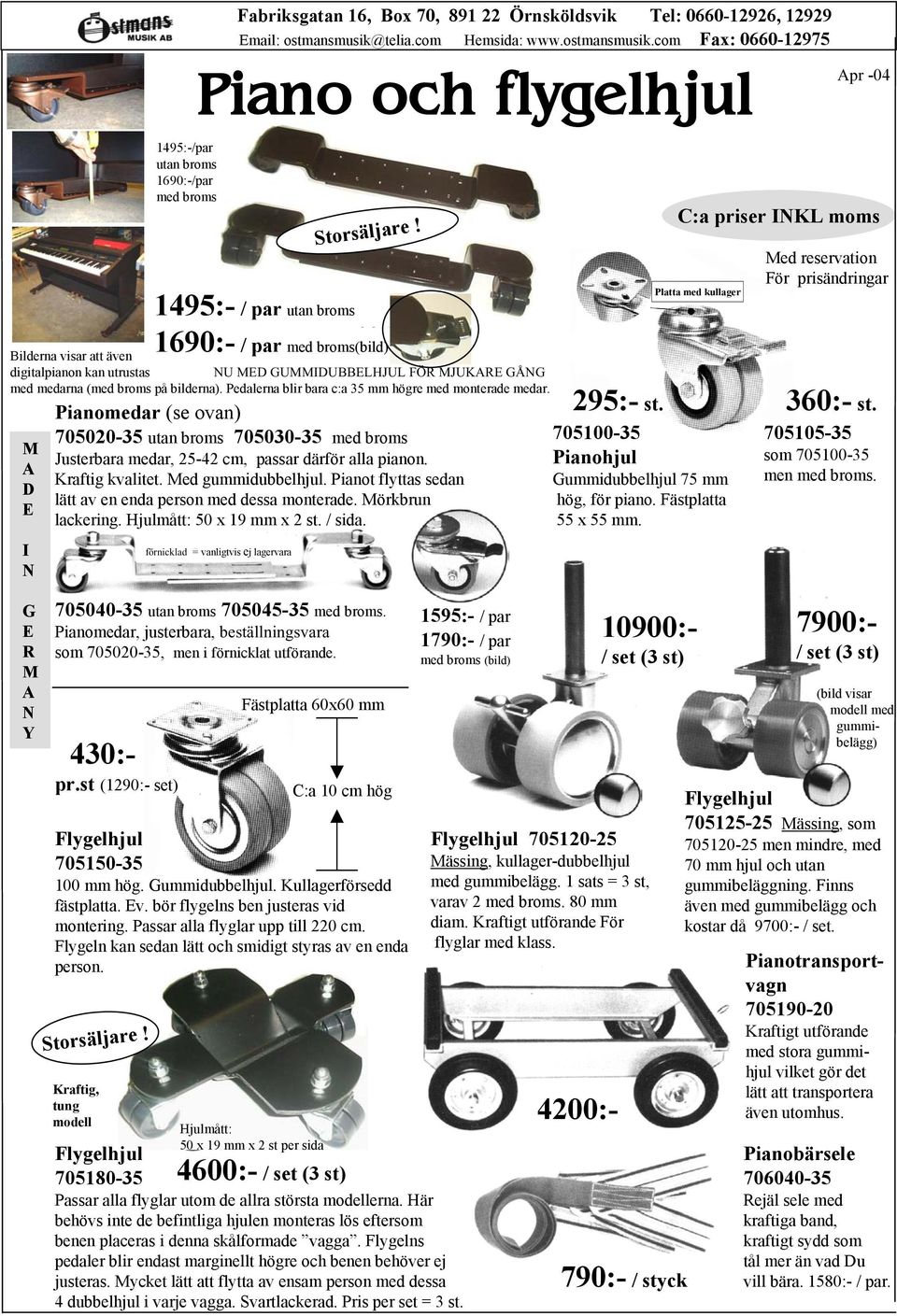 1495:- / par utan broms 1690:- / par med broms(bild) Fästplatta 60x60 mm C:a 10 cm hög 1520:-/par med broms (bild) Pianomedar (se ovan) 705020-35 utan broms 705030-35 med broms Justerbara medar,