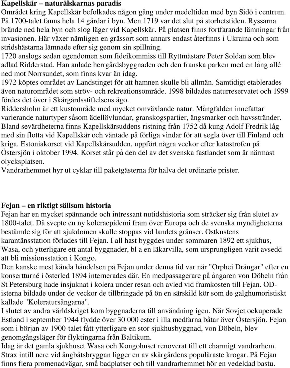 Här växer nämligen en grässort som annars endast återfinns i Ukraina och som stridshästarna lämnade efter sig genom sin spillning.