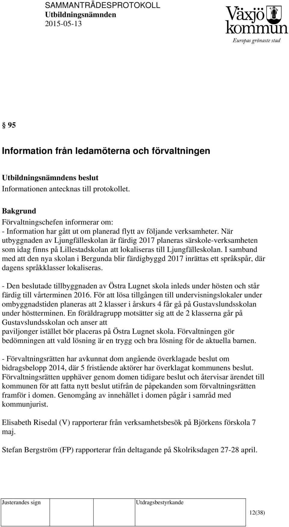 När utbyggnaden av Ljungfälleskolan är färdig 2017 planeras särskole-verksamheten som idag finns på Lillestadskolan att lokaliseras till Ljungfälleskolan.