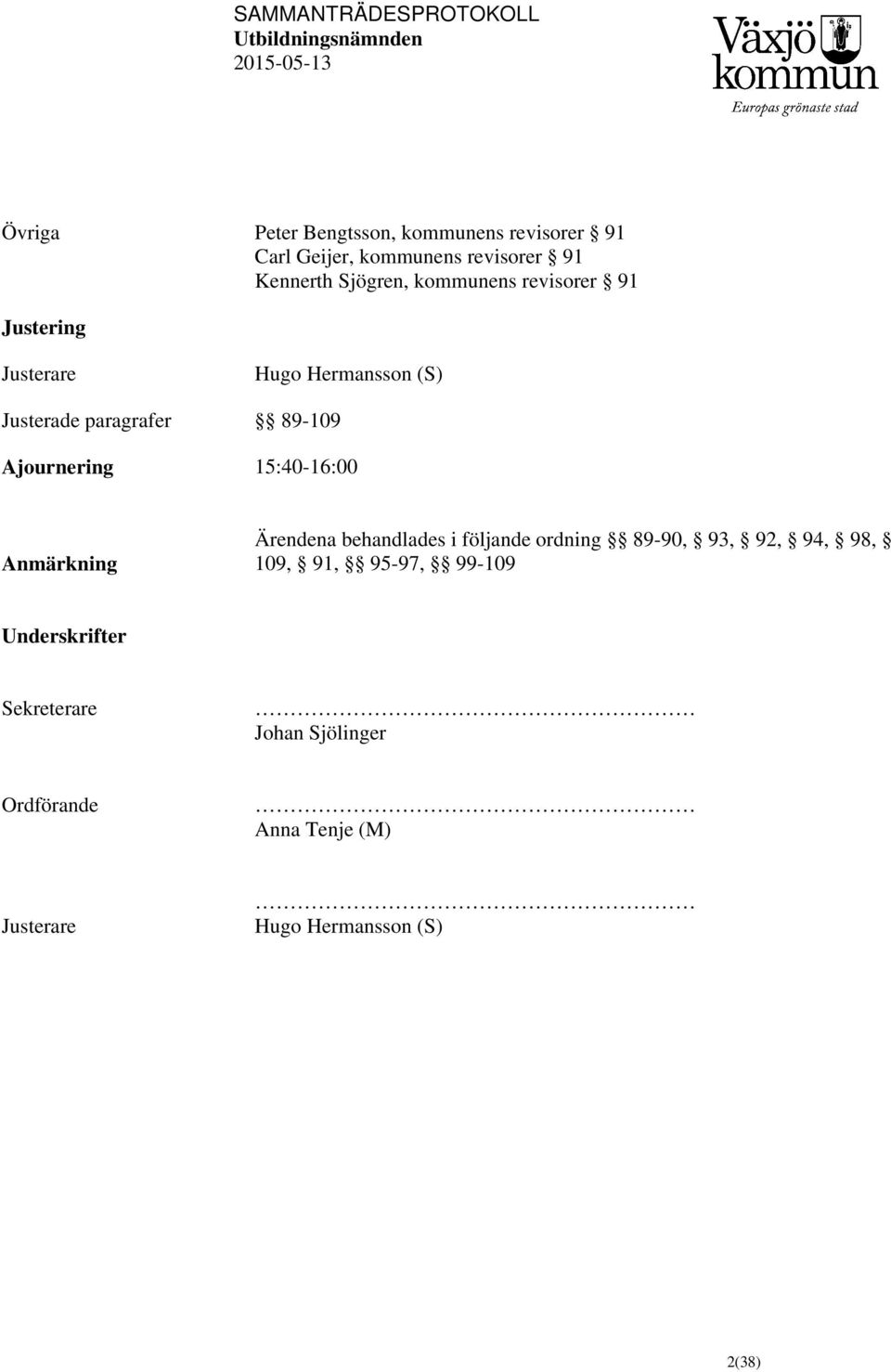 15:40-16:00 Anmärkning Ärendena behandlades i följande ordning 89-90, 93, 92, 94, 98, 109, 91, 95-97,