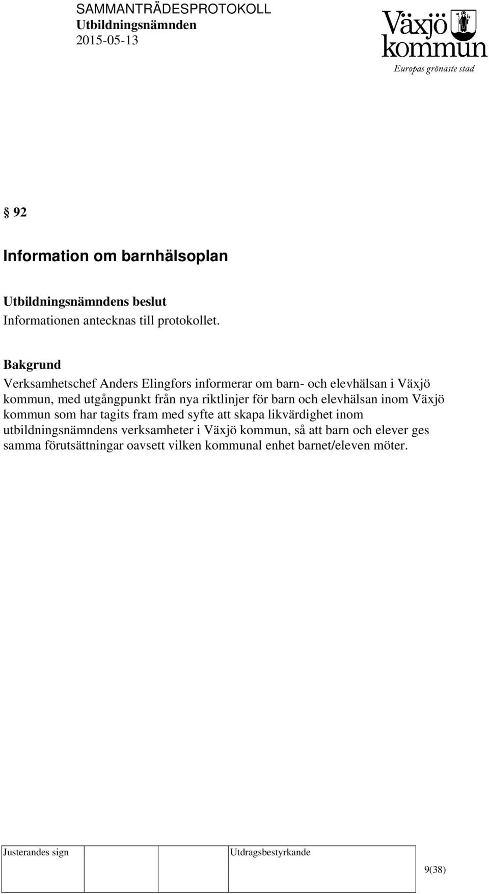 nya riktlinjer för barn och elevhälsan inom Växjö kommun som har tagits fram med syfte att skapa likvärdighet inom