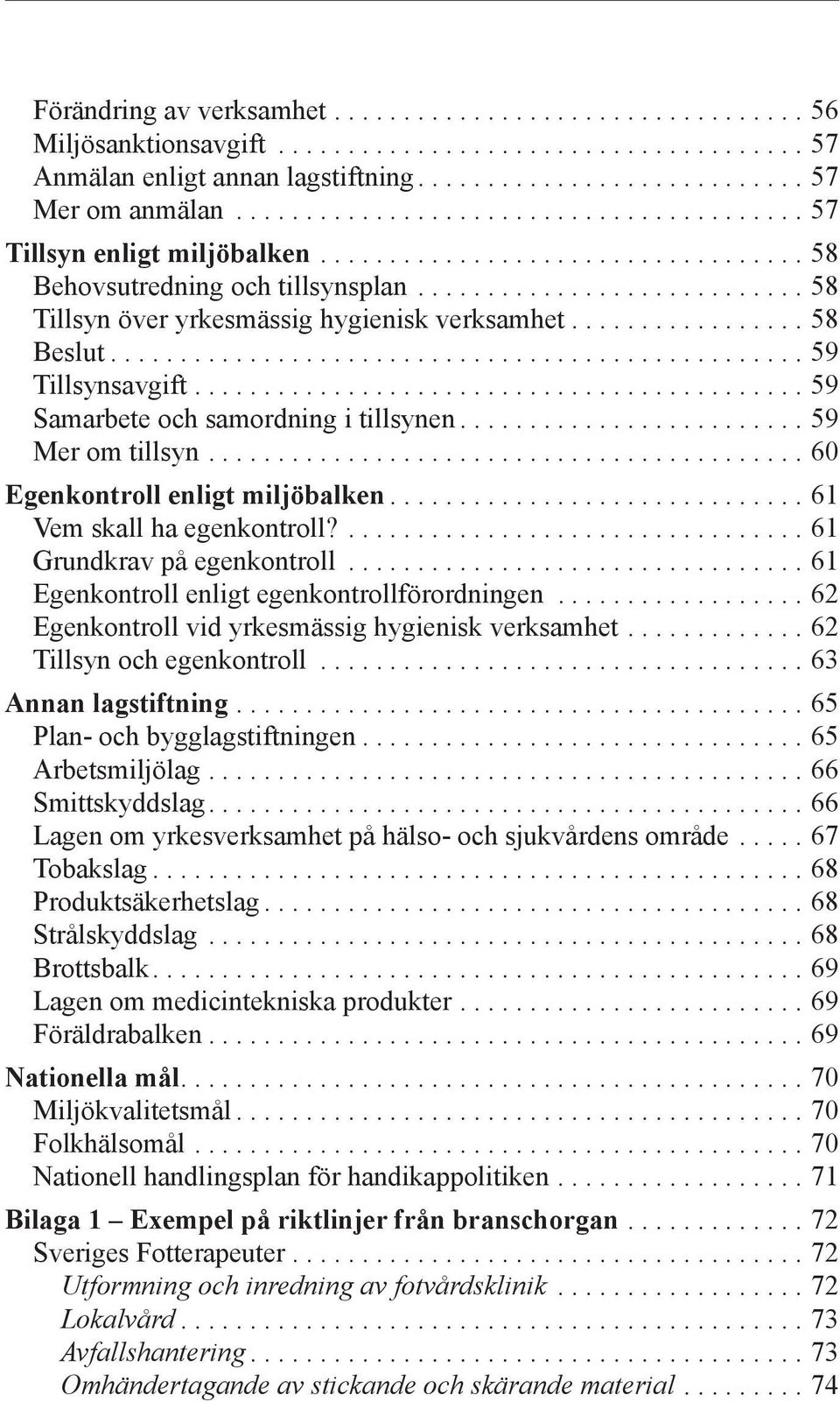 ................ 58 Beslut.................................................. 59 Tillsynsavgift............................................ 59 Samarbete och samordning i tillsynen......................... 59 Mer om tillsyn.