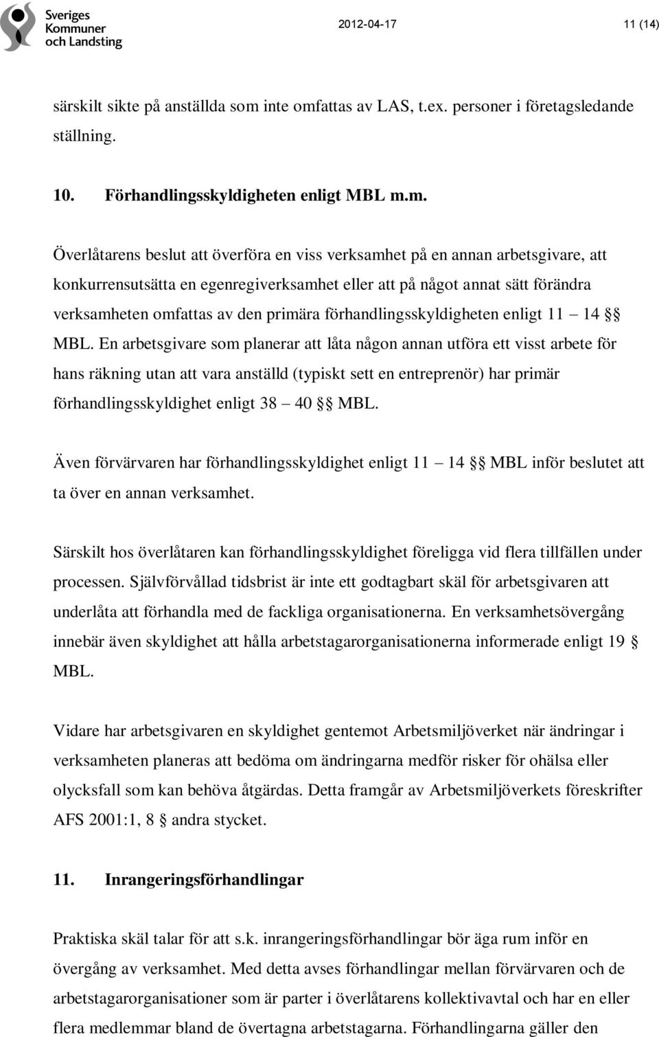 attas av LAS, t.ex. personer i företagsledande ställning. 10. Förhandlingsskyldigheten enligt MBL m.