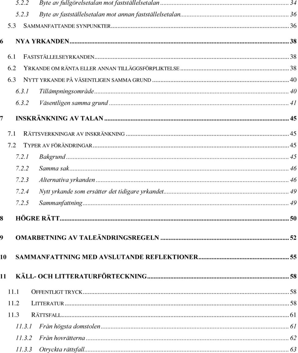 3 NYTT YRKANDE PÅ VÄSENTLIGEN SAMMA GRUND... 40 7.