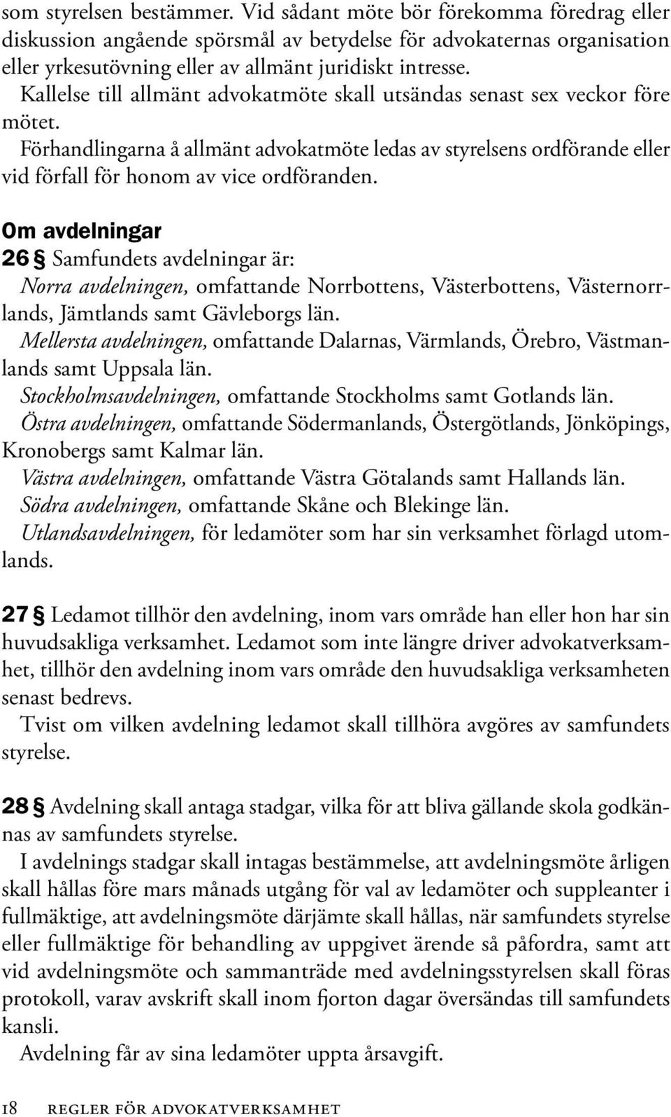 Om avdelningar 26 Samfundets avdelningar är: Norra avdelningen, omfattande Norrbottens, Västerbottens, Västernorrlands, Jämtlands samt Gävleborgs län.