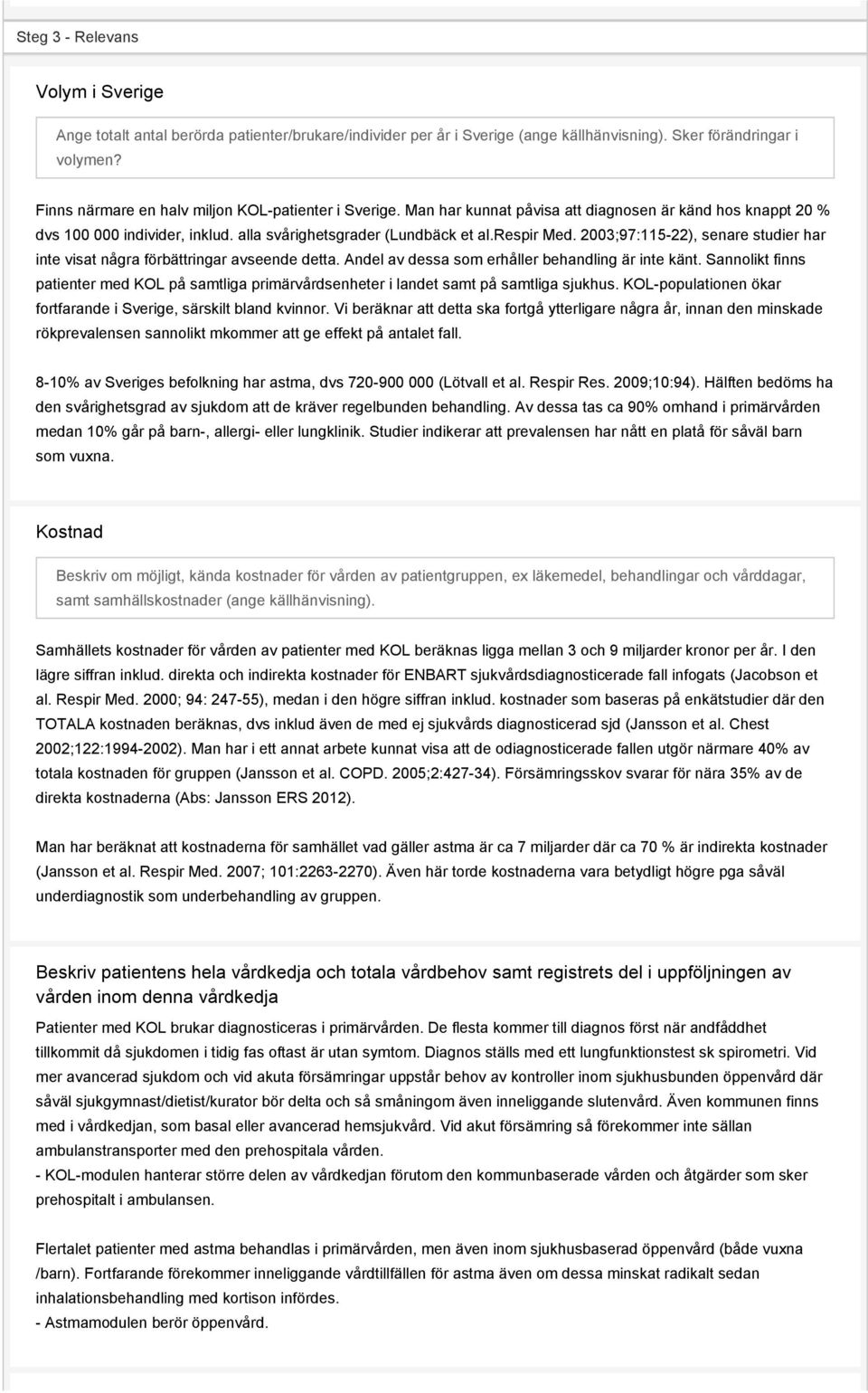 2003;97:115-22), senare studier har inte visat några förbättringar avseende detta. Andel av dessa som erhåller behandling är inte känt.