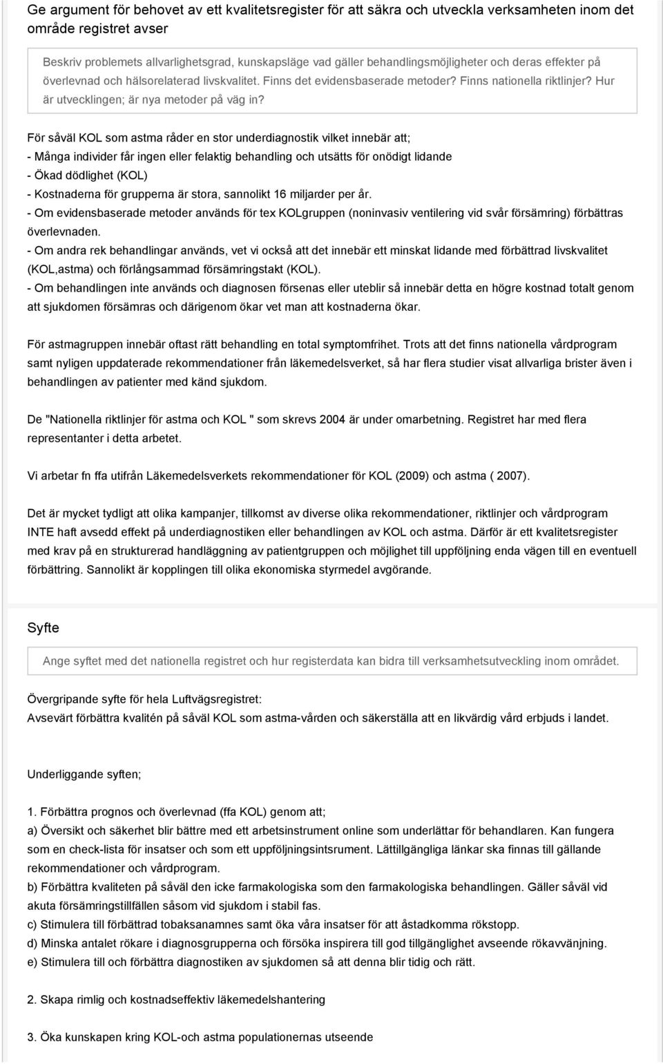 För såväl KOL som astma råder en stor underdiagnostik vilket innebär att; - Många individer får ingen eller felaktig behandling och utsätts för onödigt lidande - Ökad dödlighet (KOL) - Kostnaderna