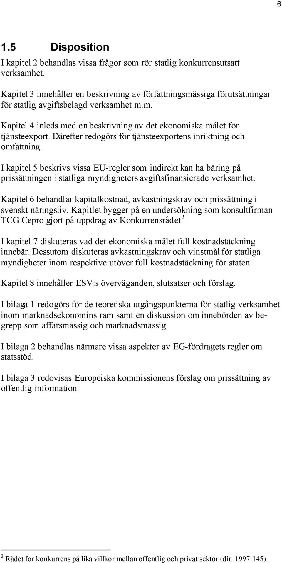 Därefter redogörs för tjänsteexportens inriktning och omfattning.