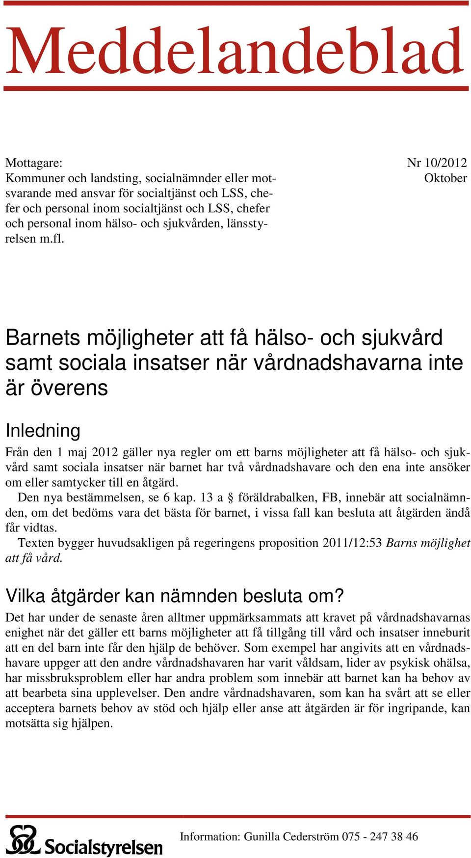 Nr 10/2012 Oktober Barnets möjligheter att få hälso- och sjukvård samt sociala insatser när vårdnadshavarna inte är överens Inledning Från den 1 maj 2012 gäller nya regler om ett barns möjligheter