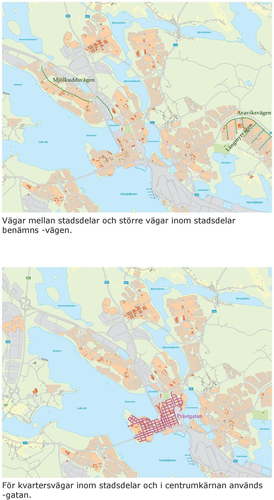 större vägar inom stadsdelar benämns -vägen.