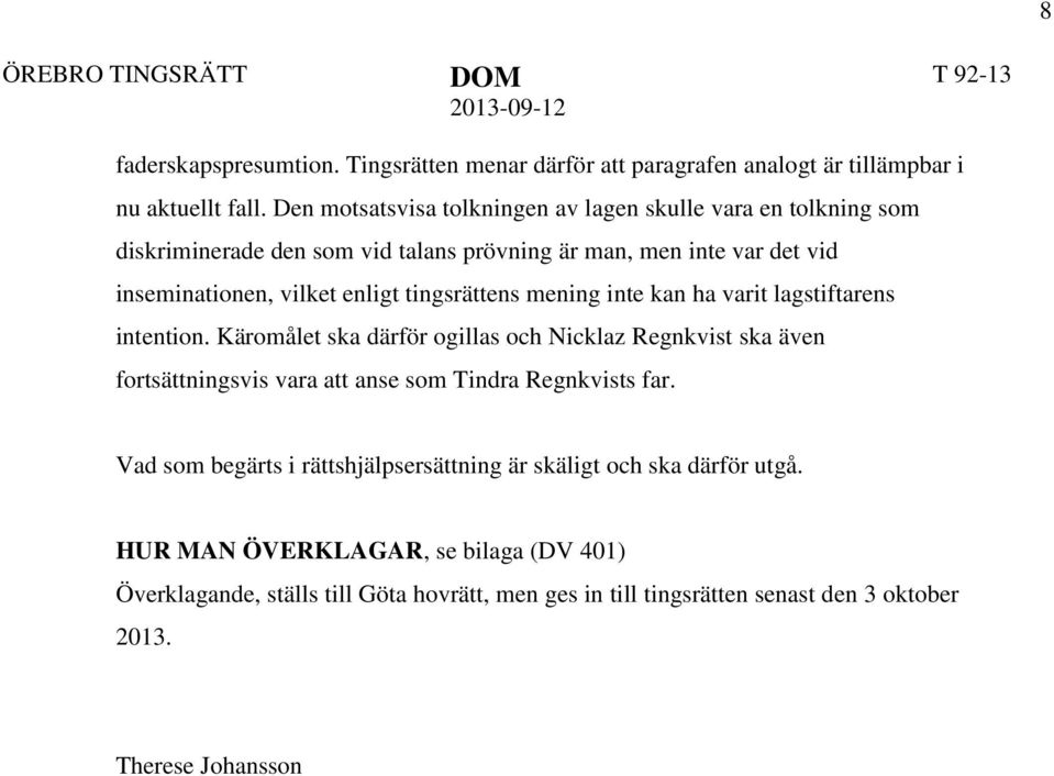 tingsrättens mening inte kan ha varit lagstiftarens intention.